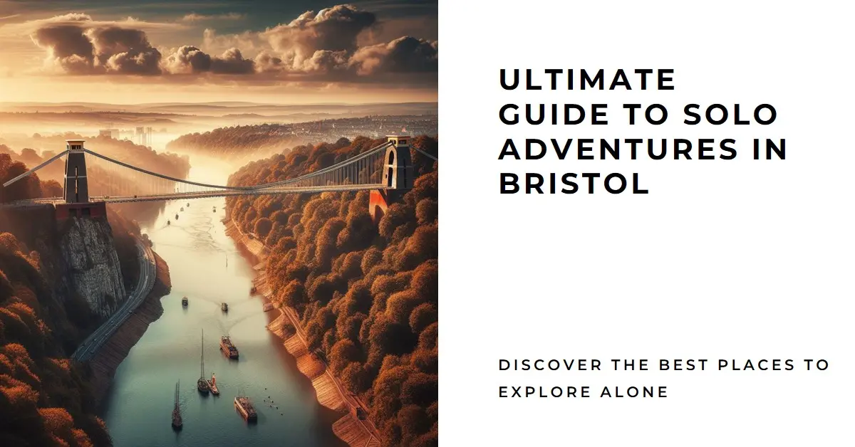 Solo Adventures in Bristol - Your Ultimate Guide